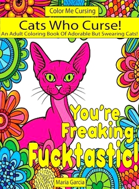 预订 Cats Who Curse!: An Adult Coloring Book Of Adorable But Swearing Cats: 9781976322167