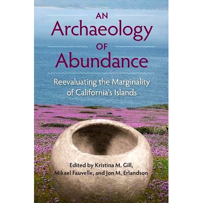 预订 An Archaeology of Abundance: Reevaluating the Marginality of California’s Islands 丰富的考古学：重新评估加利福尼亚