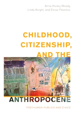 预订 Childhood, Citizenship, and the Anthropocene: Posthuman Publics and Civics 童年、公民和人类世：后人类公众和公民: 97