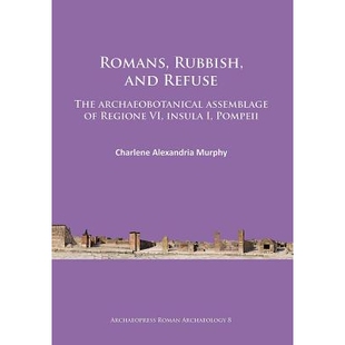预订 Romans, Rubbish, and Refuse: The archaeobotanical assemblage of Regione VI, insula I, Pompeii 罗马人，垃圾和废弃物: