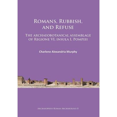 预订 Romans, Rubbish, and Refuse: The archaeobotanical assemblage of Regione VI, insula I, Pompeii 罗马人，垃圾和废弃物: