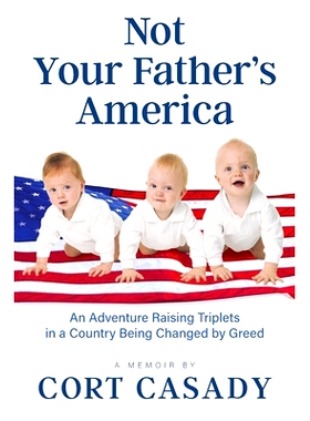 预订 Not Your Father's America: An Adventure Raising Triplets in a Country Being Changed by Greed