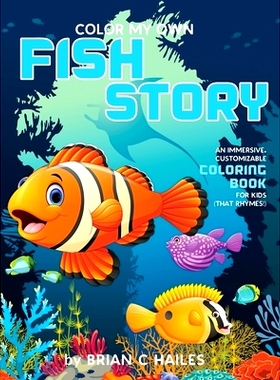 预订 Color My Own Fish Story: An Immersive, Customizable Coloring Book for Kids (That Rhymes!)