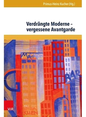 预订 Verdrängte Moderne – vergessene Avantgarde: Diskurskonstellationen zwischen Literatur, Theater, Kunst und Musik i