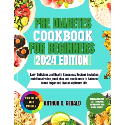 预订 Pre Diabetes Cookbook for Beginners 2024 Edition: Easy, Delicious and Health-Conscious Recipes including nutritiona