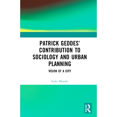 预订 Patrick Geddes’ Contribution to Sociology and Urban Planning: Vision of A City 帕特里克·格迪斯对社会学与城市规划