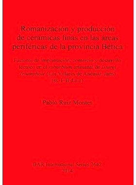 预订 Romanización y producción de cerámicas finas en las áreas periféricas de la provincia Bética: Factores de imp