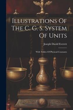 [预订]Illustrations Of The C. G. S. System Of Units: With Tables Of Physical Constants 9781020598234