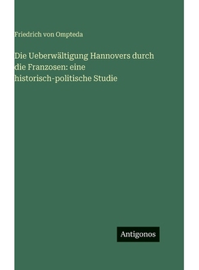 预订 Die Ueberwältigung Hannovers durch die Franzosen: eine historisch-politische Studie: 9783388497303