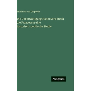 预订 Die Ueberwältigung Hannovers durch die Franzosen: eine historisch-politische Studie: 9783388497303