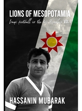 预订 Lions of Mesopotamia: Iraqi football in the two Republics Vol.I: 9798746845887