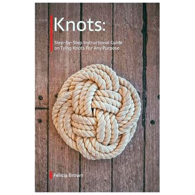 预订 Knots. Step-by-Step Instructional Guide on Tying Knots For Any Purpose: 9781098664534