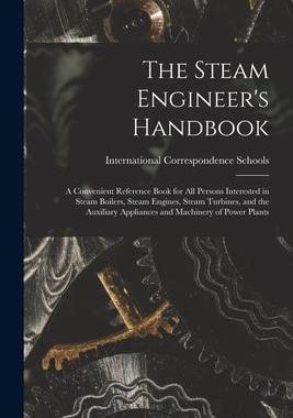 [预订]The Steam Engineer’s Handbook: A Convenient Reference Book for All Persons Interested in Steam Boi 9781015574717