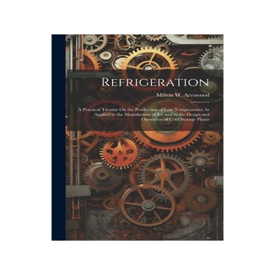 [预订]Refrigeration: A Practical Treatise On the Production of Low Temperatures As Applied to the Manufact 9781021654120