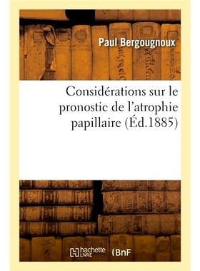 预订 Considerations Sur Le Pronostic de L’Atrophie Papillaire 关于乳头萎缩预后的思考: 9782014081336