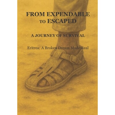 预订 From Expendable to Escaped: A Journey of Survival: Eritrea: A Broken Dream Made Real 9798277369807