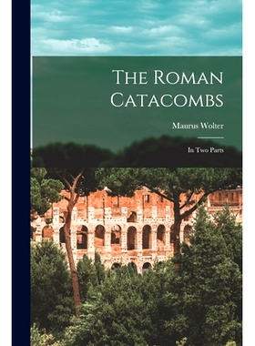 预订 The Roman Catacombs: in Two Parts: 9781014474063