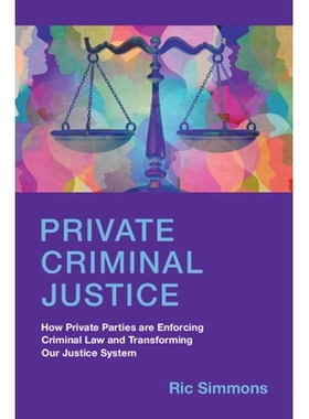 预订 Private Criminal Justice: How Private Parties are Enforcing Criminal Law and Transforming Our Justice System 私人刑