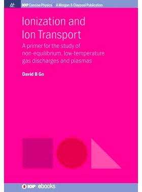 预订 Ionization and Ion Transport: A Primer for the Study of Non-Equilibrium, Low-Temperature Gas Discharges and Plasmas