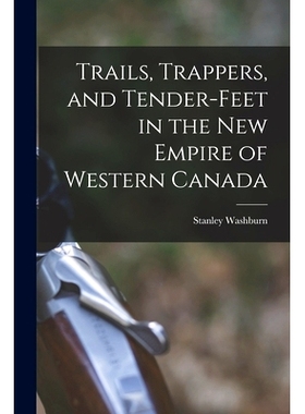 预订 Trails, Trappers, and Tender-feet in the New Empire of Western Canada [microform]: 9781013699412