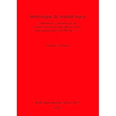 预订 Sémiologie du temple maya: Contribution à l’archéologie des centres cérémoniels des Basses Terres méso-amér
