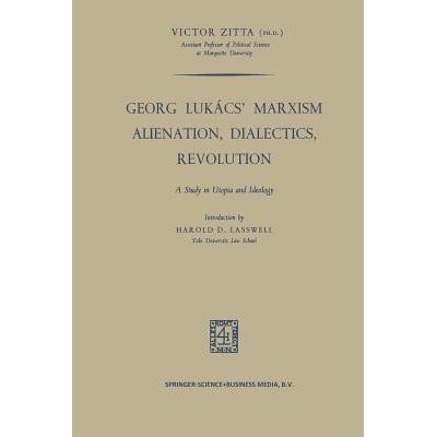 预订 Georg Lukács’ Marxism Alienation, Dialectics, Revolution: A Study in Utopia and Ideology: 9789401767248