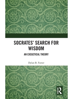 预订 Socrates’ Search for Wisdom: An Exegetical Theory 苏格拉底对智慧的追求：解经理论: 9780367408633
