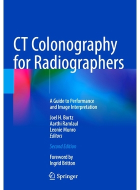 预订 CT Colonography for Radiographers: A Guide to Performance and Image Interpretation 放射技师的计算机断层扫描结肠造影