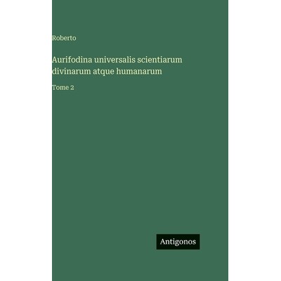 预订 Aurifodina universalis scientiarum divinarum atque humanarum: Tome 2: 9783388714707