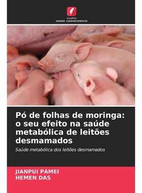 预订 Pó de folhas de moringa: o seu efeito na saúde metabólica de leitões desmamados: 9786209376870