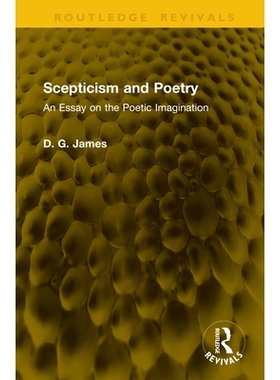 预订 Scepticism and Poetry: An Essay on the Poetic Imagination 怀疑论与诗歌：关于诗意想象力的论文（重印版）: 97810411469