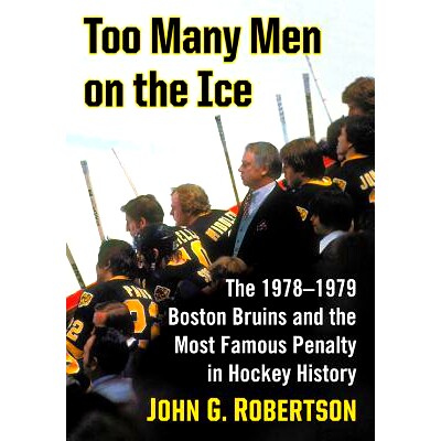 预订 Too Many Men on the Ice: The 1978–1979 Boston Bruins and the Most Famous Penalty in Hockey History 冰上有太多的人