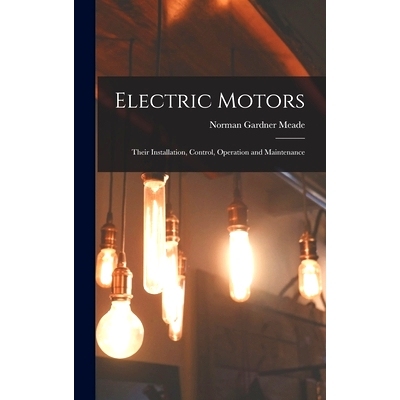 预订 Electric Motors: Their Installation, Control, Operation and Maintenance