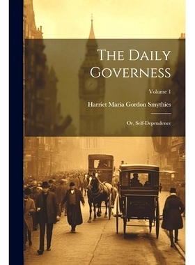 预订 The Daily Governess: Or, Self-Dependence; Volume 1: 9781021483072