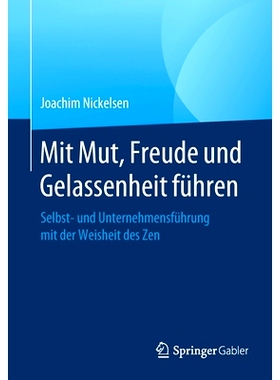 预订 Mit Mut, Freude und Gelassenheit führen: Selbst- und Unternehmensführung mit der Weisheit des Zen: 9783662620731