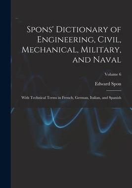[预订]Spons’ Dictionary of Engineering, Civil, Mechanical, Military, and Naval; With Technical Terms in  9781016273305