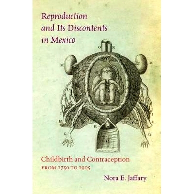 预订 Reproduction and Its Discontents in Mexico: Childbirth and Contraception from 1750 to 1905 墨西哥的繁殖与不满：1750