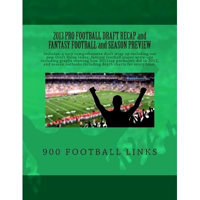 预订 2013 Pro Football Draft Recap and Fantasy Football and Season Preview: From www.900FootballLinks.NET: 9781490386973