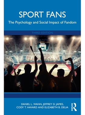 预订 Sport Fans: The Psychology and Social Impact of Fandom 体育迷：粉丝的心理与社会影响 第3版: 9781032588865