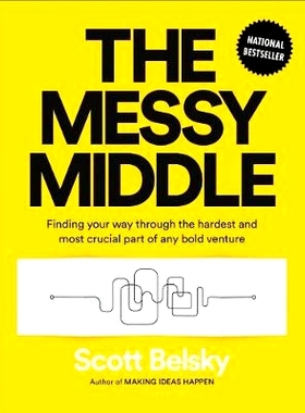 预订 The Messy Middle: Finding Your Way Through the Hardest and Most Crucial Part of Any Bold Venture: 9780735218079