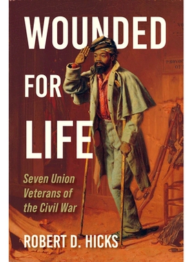 预订 Wounded for Life: Seven Union Veterans of the Civil War 终生受伤：七名内战联邦老兵: 9780253070760