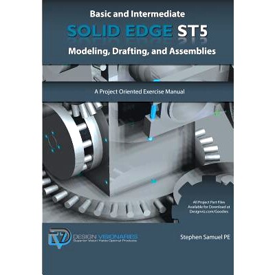 预订 Basic and Intermediate Solid Edge ST5 Modeling, Drafting, and Assemblies: 9781935951056