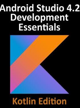 [预订]Android Studio 4.2 Development Essentials - Kotlin Edition: Developing Android Apps Using Android St 9781951442293