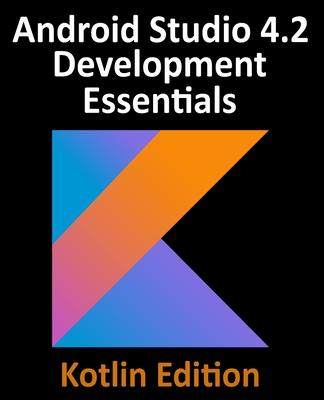 [预订]Android Studio 4.2 Development Essentials - Kotlin Edition: Developing Android Apps Using Android St 9781951442293