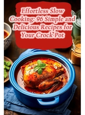 预订 Effortless Slow Cooking: 96 Simple and Delicious Recipes for Your Crock Pot: 9798859255276