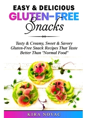预订 Easy & Delicious Gluten-Free Snacks: Tasty & Creamy, Sweet & Savory Gluten-Free Snack Recipes That Taste Better Tha