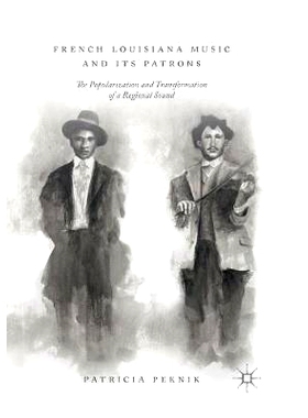 预订 French Louisiana Music and Its Patrons: The Popularization and Transformation of a Regional Sound: 9783030073541