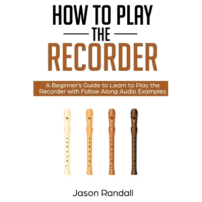 预订 How to Play the Recorder: A Beginner’s Guide to Learn to Play the Recorder with Follow Along Audio Examples: 97817