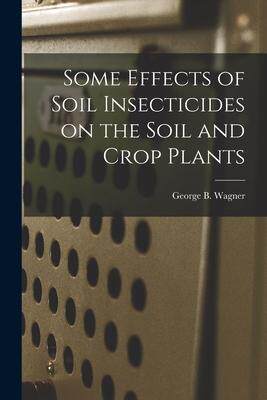 [预订]Some Effects of Soil Insecticides on the Soil and Crop Plants 9781014094483