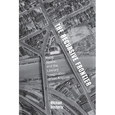 预订 The Recursive Frontier: Race, Space, and the Literary Imagination of Los Angeles: 9781438497112